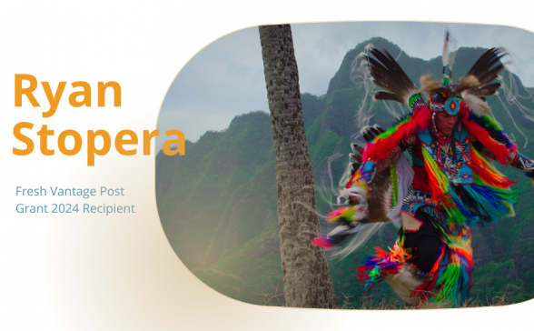 white background. On the left third yellow lettering says Ryan Stopera. In smaller blue letters Fresh Vantage Post Grant 2024 Recipient. On the right two-thirds there is a still image of the film. A shot of mountains with a palm tree and a person in traditional Indigenous dress.