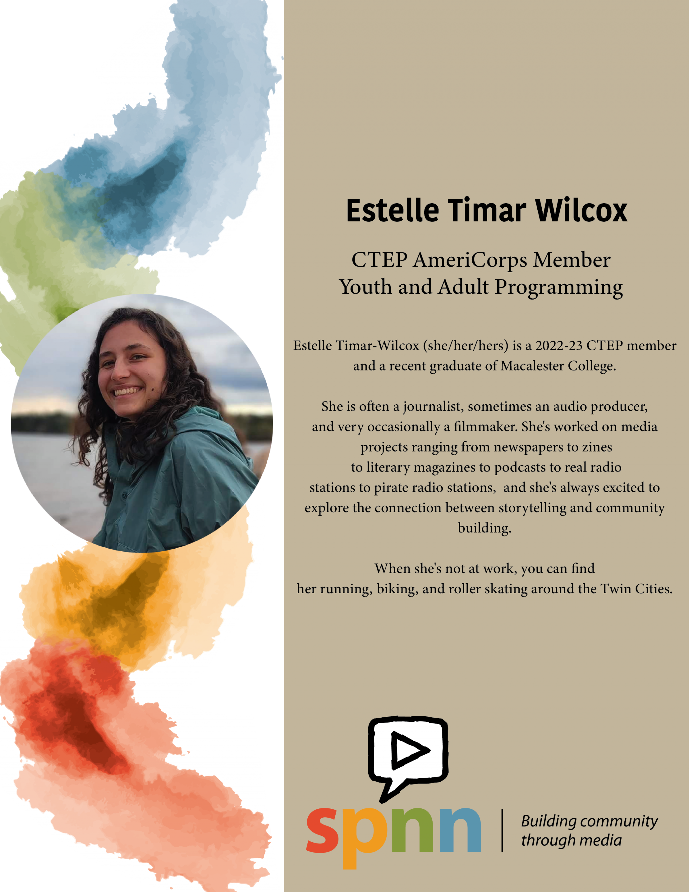 Estelle Timar-Wilcox (she/her/hers) is a 2022-23 CTEP member and a recent graduate of Macalester College. She is often a journalist, sometimes an audio producer, and very occasionally a filmmaker. She's worked on media projects ranging from newspapers to zines to literary magazines to podcasts to real radio stations to pirate radio stations, and she's always excited to explore the connection between storytelling and community building. When she's not at work, you can find her running, biking.